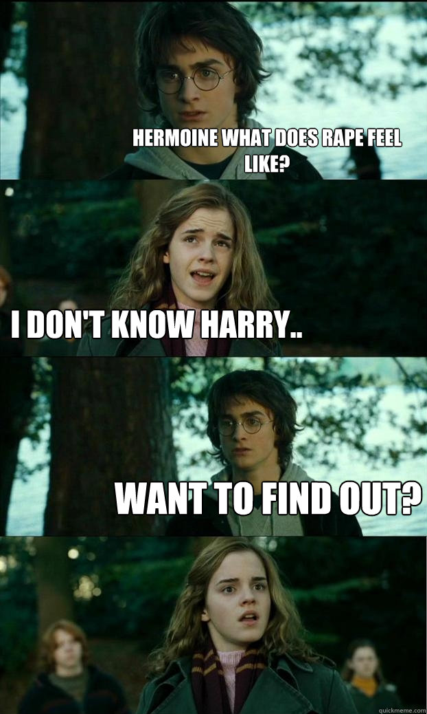 Hermoine what does rape feel like? I don't know Harry.. Want to find out? - Hermoine what does rape feel like? I don't know Harry.. Want to find out?  Horny Harry