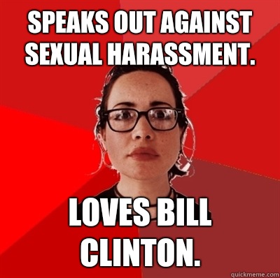 Speaks out against sexual harassment. Loves Bill Clinton.  Liberal Douche Garofalo