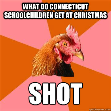 What do connecticut schoolchildren get at christmas shot  Anti-Joke Chicken