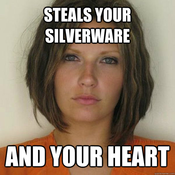 Steals your silverware and your heart  Attractive Convict