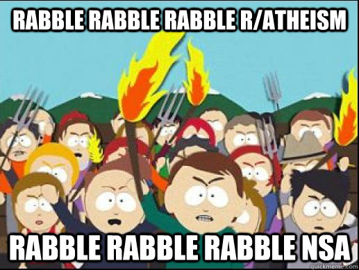 Rabble rabble rabble r/atheism Rabble rabble rabble NSA  Rabble Rabble Rabble