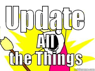 UPDATE ALL THE THINGS All The Things