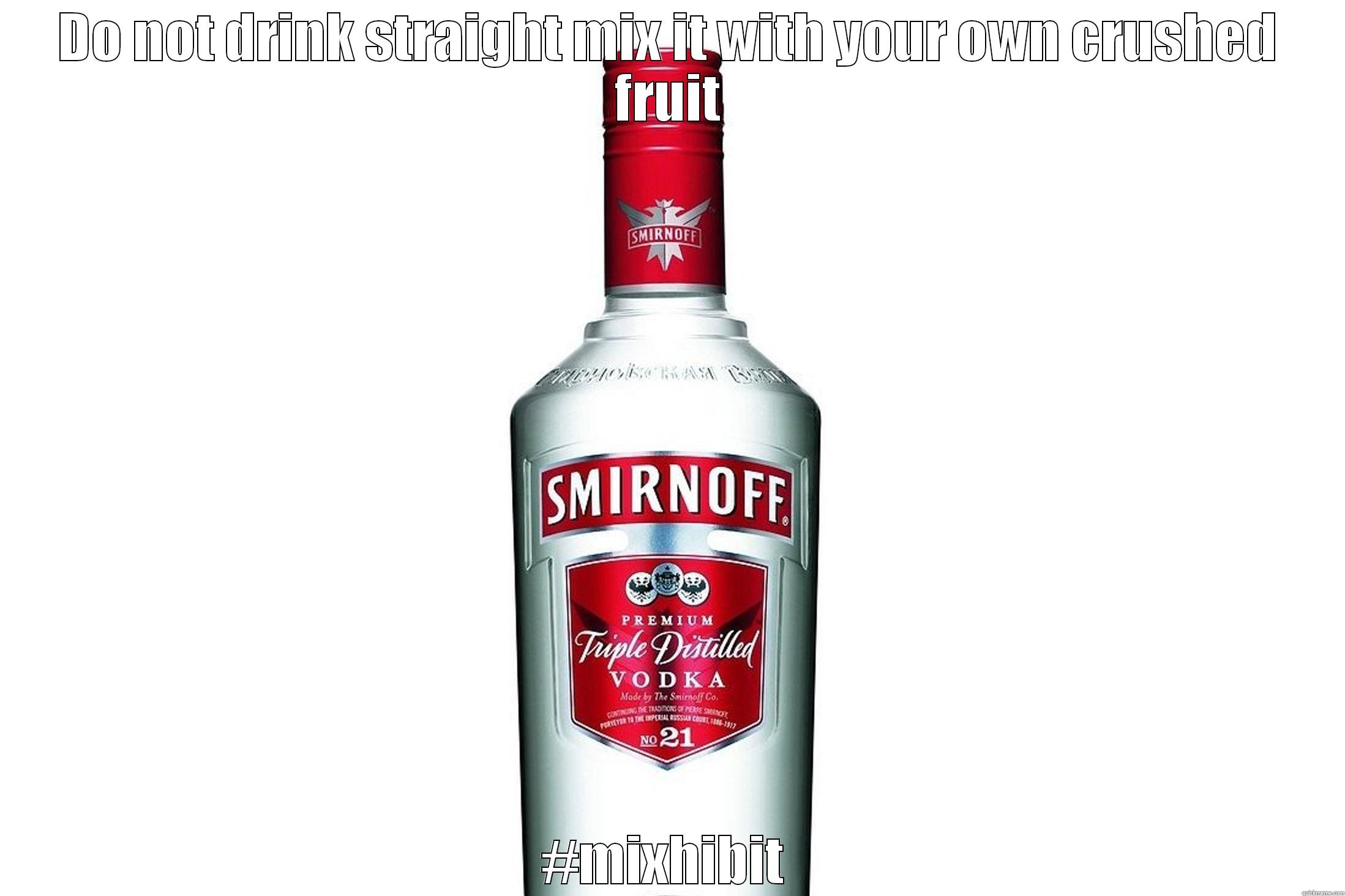 smirnoff yucky - DO NOT DRINK STRAIGHT MIX IT WITH YOUR OWN CRUSHED FRUIT #MIXHIBIT  Misc