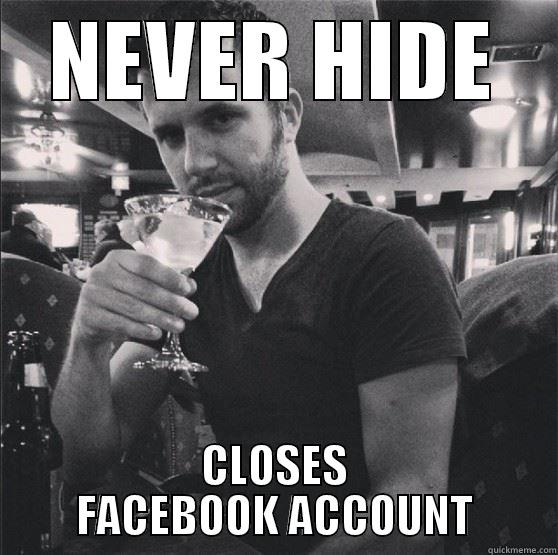 NEVER HIDE CLOSES FACEBOOK ACCOUNT Misc