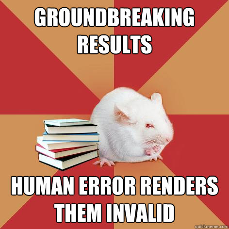 groundbreaking results human error renders them invalid  Science Major Mouse