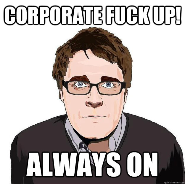 Corporate fuck up! always on  Always Online Adam Orth