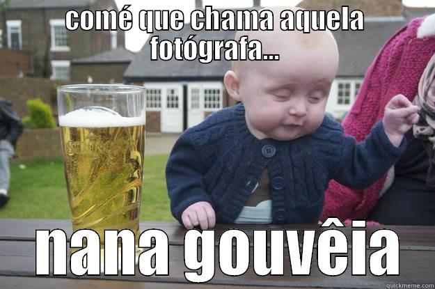 fã da nana - COMÉ QUE CHAMA AQUELA FOTÓGRAFA...  NANA GOUVÊIA drunk baby