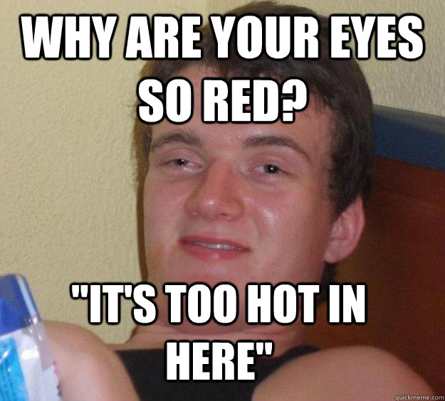 Why are your eyes so red? 