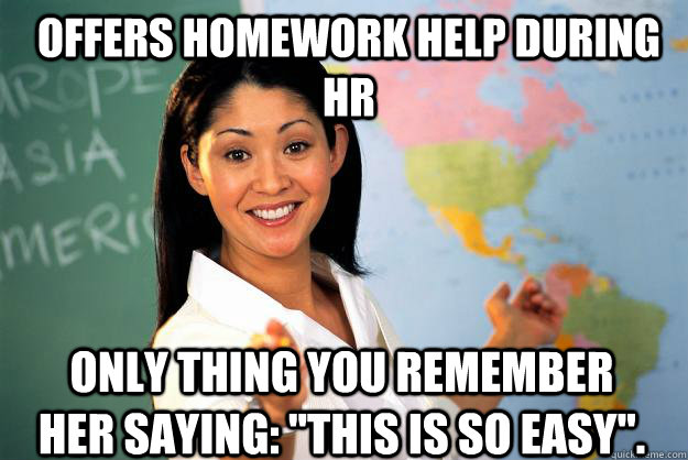 Offers homework help during hr only thing you remember her saying: 