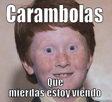 Que mierdas estoy viendo - CARAMBOLAS QUE MIERDAS ESTOY VIENDO Over Confident Ginger