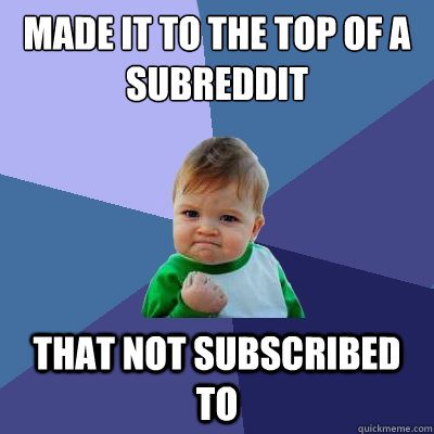 Made it to the top of a subreddit that not subscribed to  Success Kid