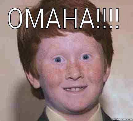 OMAHA!!!!  Over Confident Ginger