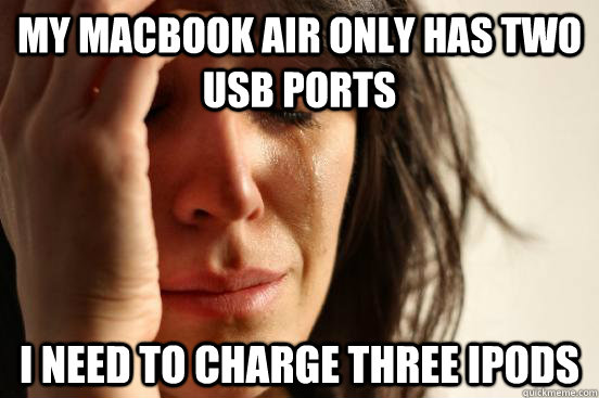 my macbook air only has two usb ports I need to charge three ipods  First World Problems