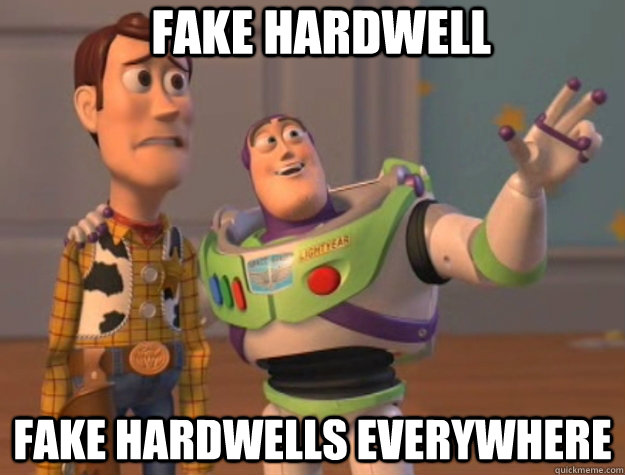 fake hardwell fake hardwells everywhere  Buzz Lightyear