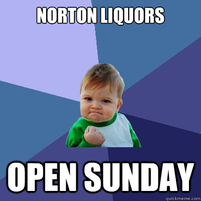 Norton Liquors  Open Sunday   Success Kid