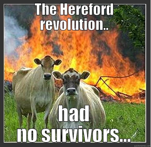 THE HEREFORD REVOLUTION.. HAD NO SURVIVORS... Evil cows