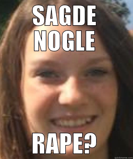 DID I HEAR RAPE? - SAGDE NOGLE RAPE? Misc