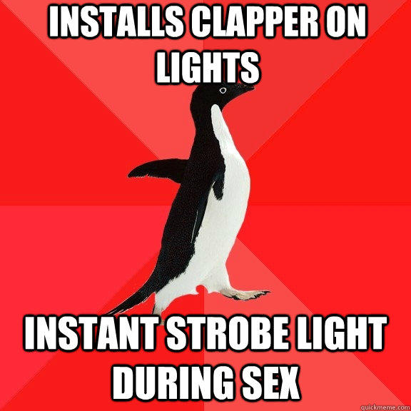Installs clapper on lights instant strobe light during sex - Installs clapper on lights instant strobe light during sex  Socially Awesome Penguin