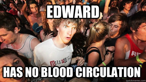 edward has no blood circulation  Sudden Clarity Clarence