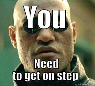 YOU NEED TO GET ON STEP  Matrix Morpheus