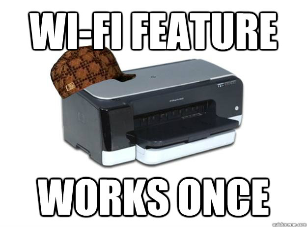 WI-FI FEATURE WORKS ONCE  Scumbag Printer