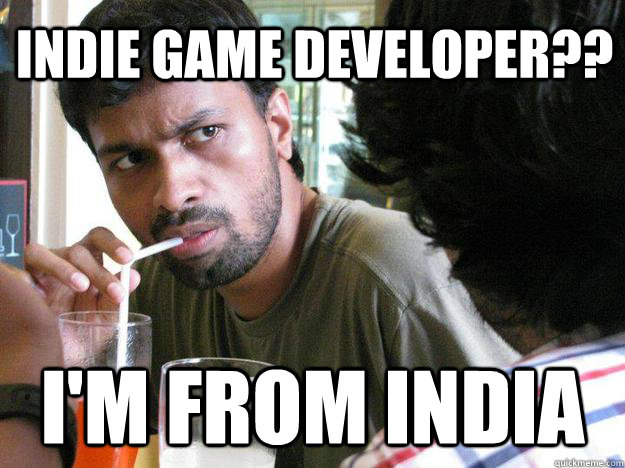 Indie game developer?? I'm from India  