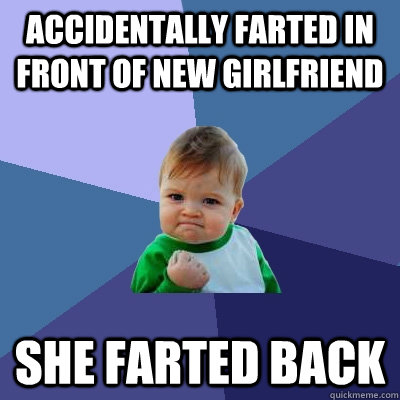 Accidentally Farted in front of new girlfriend She farted back  Success Kid