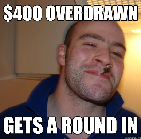 $400 overdrawn gets a round in - $400 overdrawn gets a round in  Misc