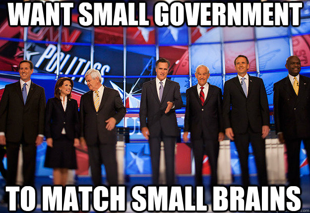 want SMALL GOVERNMENT to match small brains  