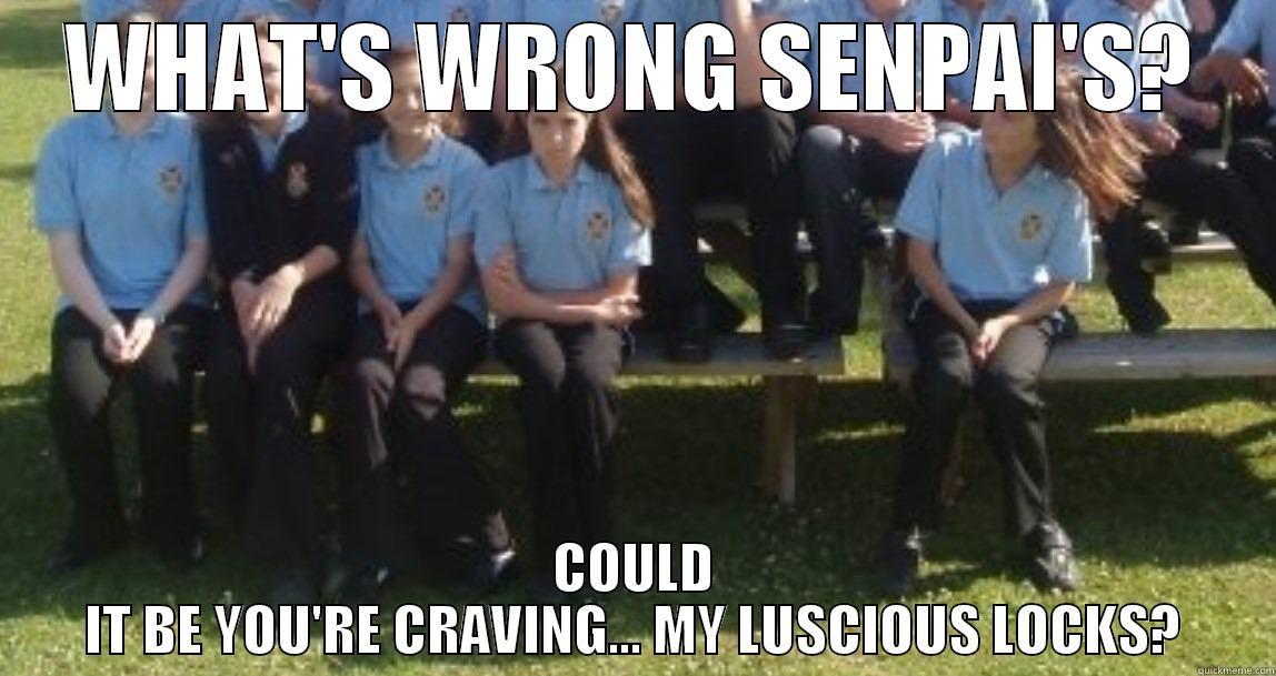 Luscious Locks - WHAT'S WRONG SENPAI'S? COULD IT BE YOU'RE CRAVING... MY LUSCIOUS LOCKS? Misc