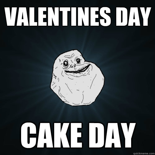 Valentines Day Cake Day  Forever Alone