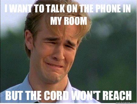 I want to talk on the phone in my room But the cord won't reach - I want to talk on the phone in my room But the cord won't reach  1990s Problems