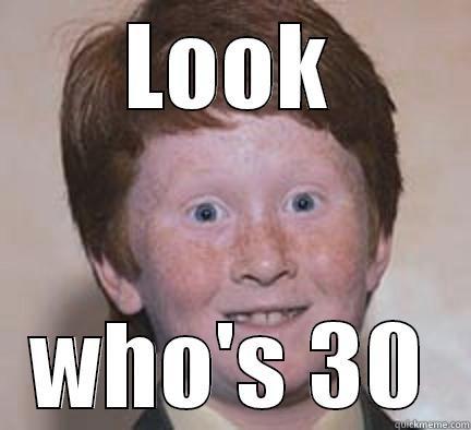 LOOK WHO'S 30 Over Confident Ginger