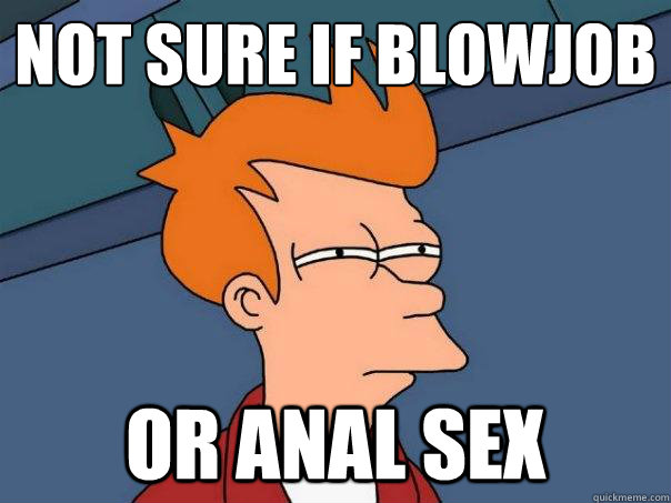 Not sure if blowjob or Anal Sex - Not sure if blowjob or Anal Sex  Futurama Fry