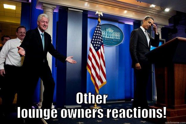  OTHER LOUNGE OWNERS REACTIONS! Inappropriate Timing Bill Clinton