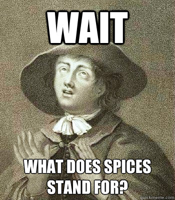 Wait what does spices stand for?  Quaker Problems