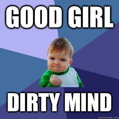 Good girl dirty mind - Good girl dirty mind  Success Kid