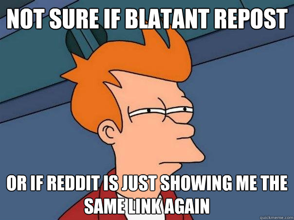 Not sure if blatant repost or if reddit is just showing me the same link again  Futurama Fry