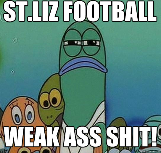 st.liz football weak ass shit!  Serious fish SpongeBob