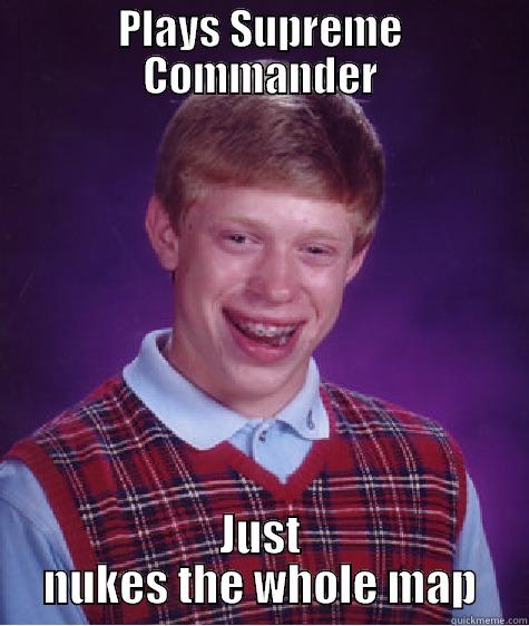 Billy vs people - PLAYS SUPREME COMMANDER JUST NUKES THE WHOLE MAP Bad Luck Brian