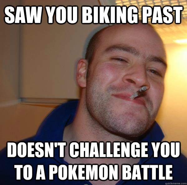 saw you biking past doesn't challenge you to a pokemon battle - saw you biking past doesn't challenge you to a pokemon battle  Misc