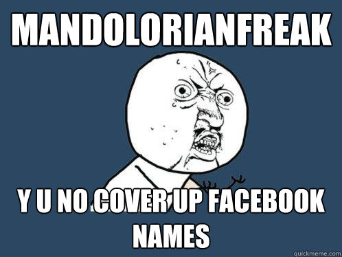 mandolorianfreak y u no cover up facebook names  Y U No