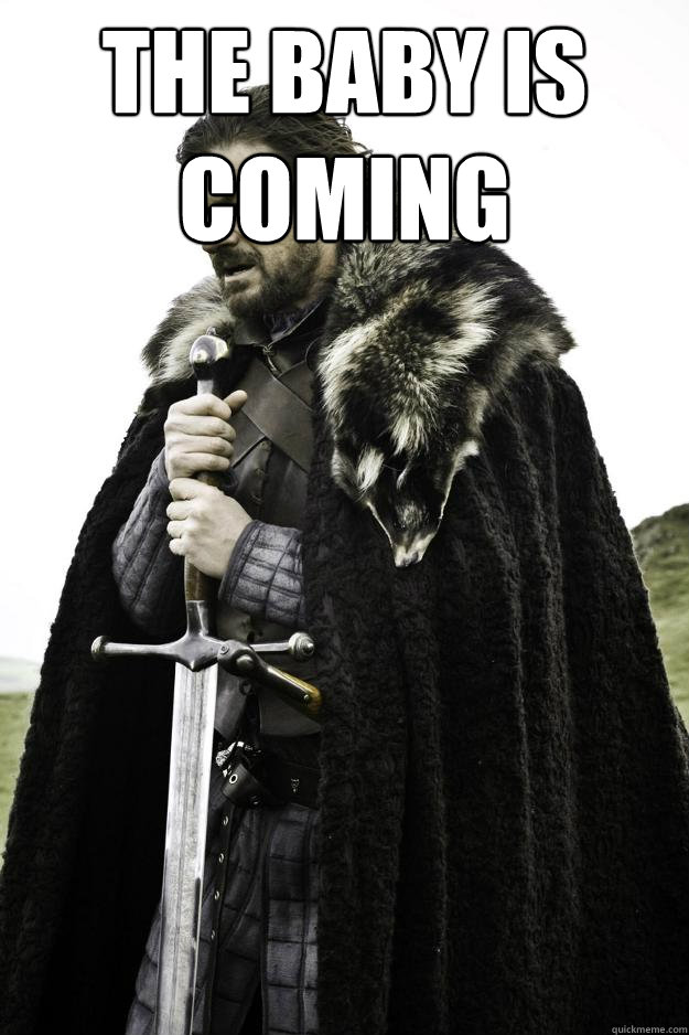 The baby is Coming  - The baby is Coming   Winter is coming