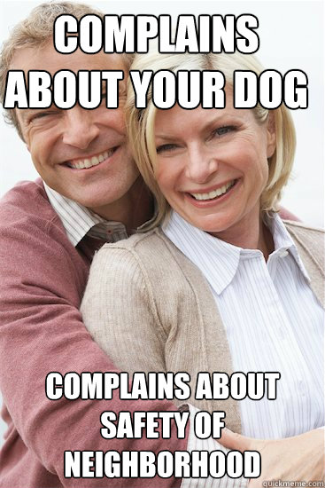 complains about your dog Complains about safety of neighborhood  Suburban Neighbor