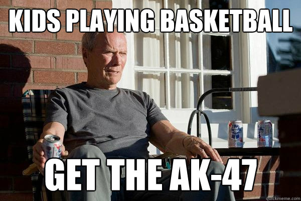 Kids playing basketball Get The AK-47  Feels Old Man