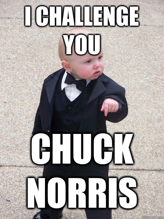 I CHALLENGE YOU CHUCK NORRIS  Baby Godfather