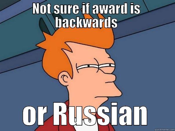 NOT SURE IF AWARD IS BACKWARDS OR RUSSIAN Futurama Fry