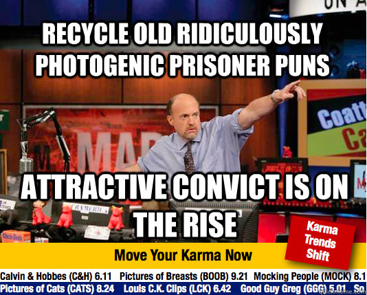 Recycle old Ridiculously Photogenic Prisoner puns Attractive convict is on the rise  Mad Karma with Jim Cramer