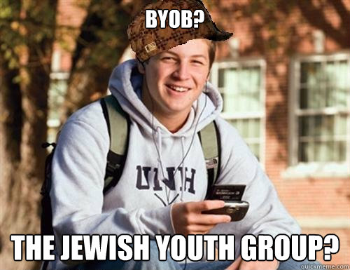 BYOB? The jewish youth group? - BYOB? The jewish youth group?  College Freshman