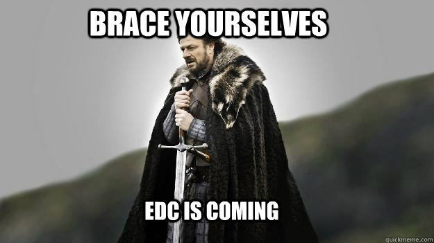 Brace Yourselves EDC is Coming  Ned stark winter is coming